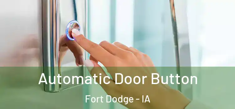  Automatic Door Button Fort Dodge - IA