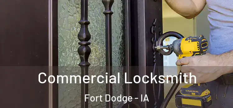 Commercial Locksmith Fort Dodge - IA