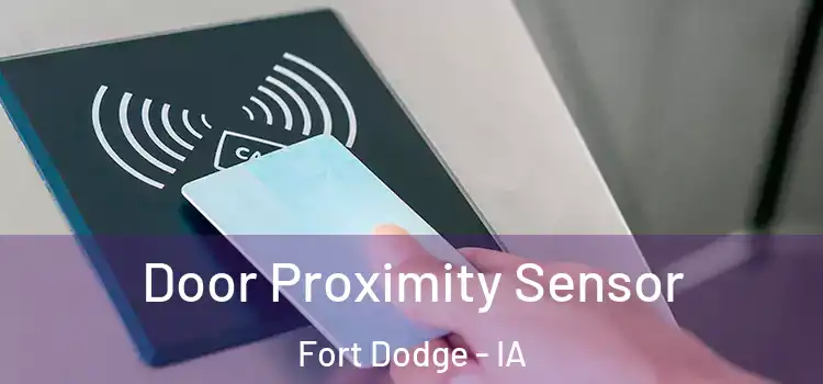  Door Proximity Sensor Fort Dodge - IA