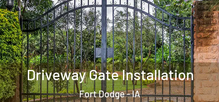 Driveway Gate Installation Fort Dodge - IA