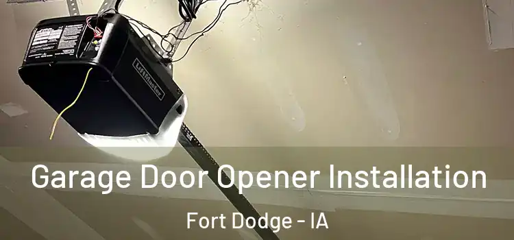  Garage Door Opener Installation Fort Dodge - IA
