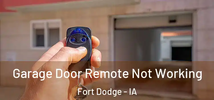  Garage Door Remote Not Working Fort Dodge - IA