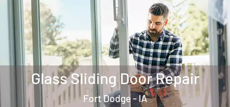 Glass Sliding Door Repair Fort Dodge - IA