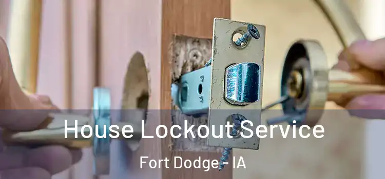  House Lockout Service Fort Dodge - IA