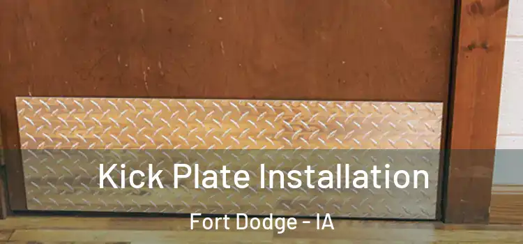  Kick Plate Installation Fort Dodge - IA
