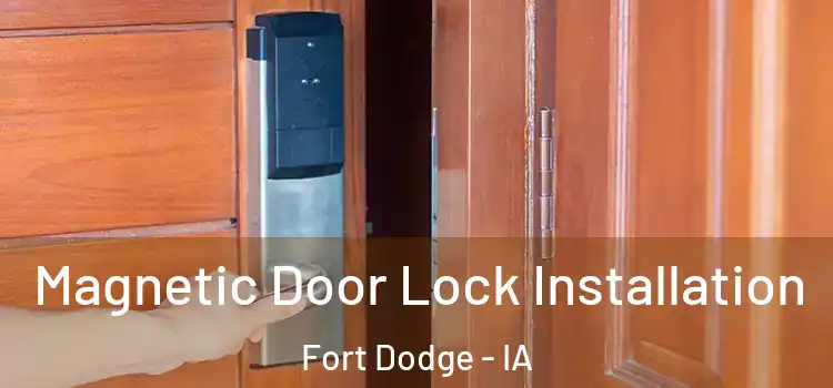  Magnetic Door Lock Installation Fort Dodge - IA