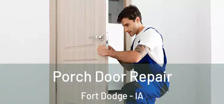  Porch Door Repair Fort Dodge - IA